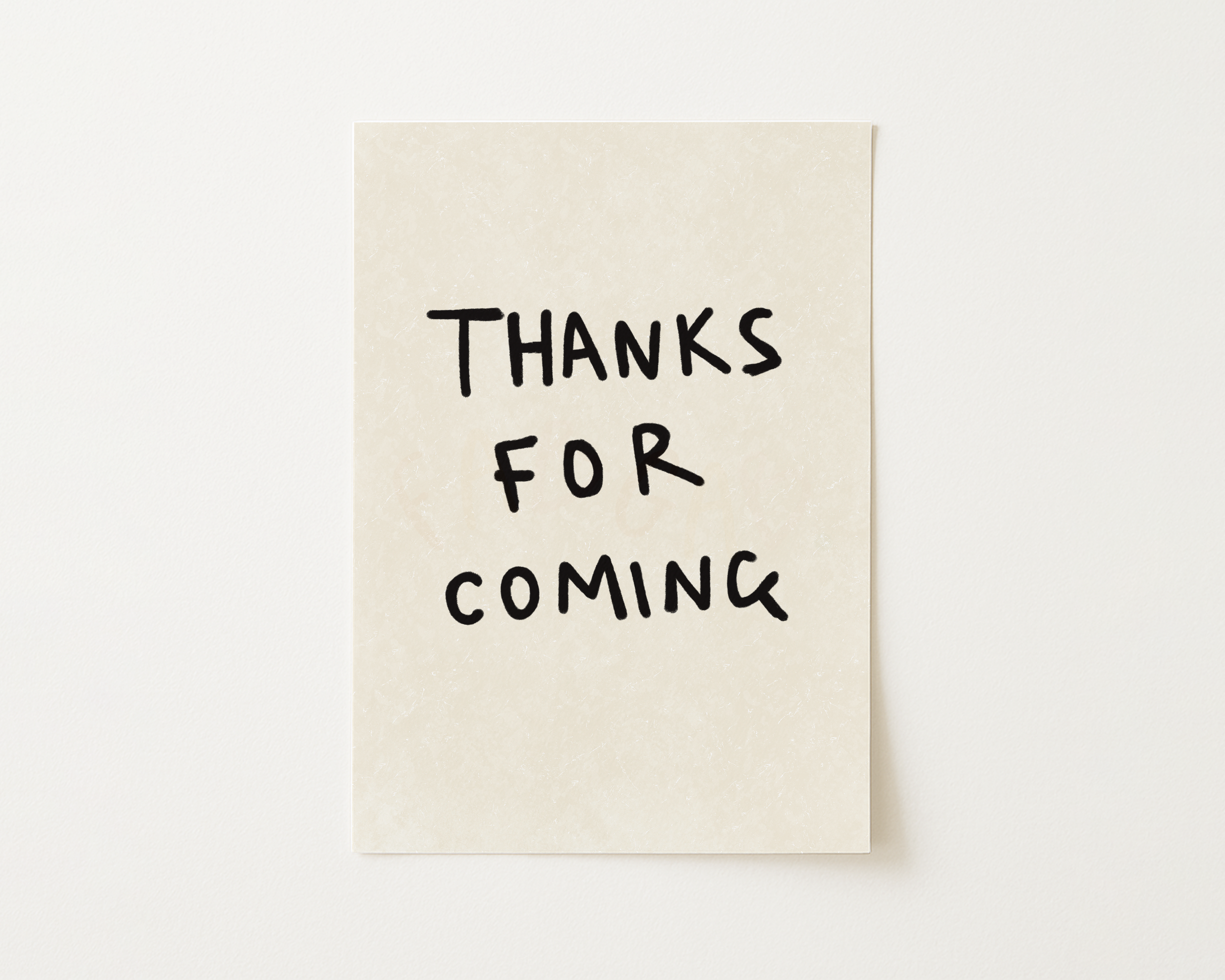 Thanks For Coming Print