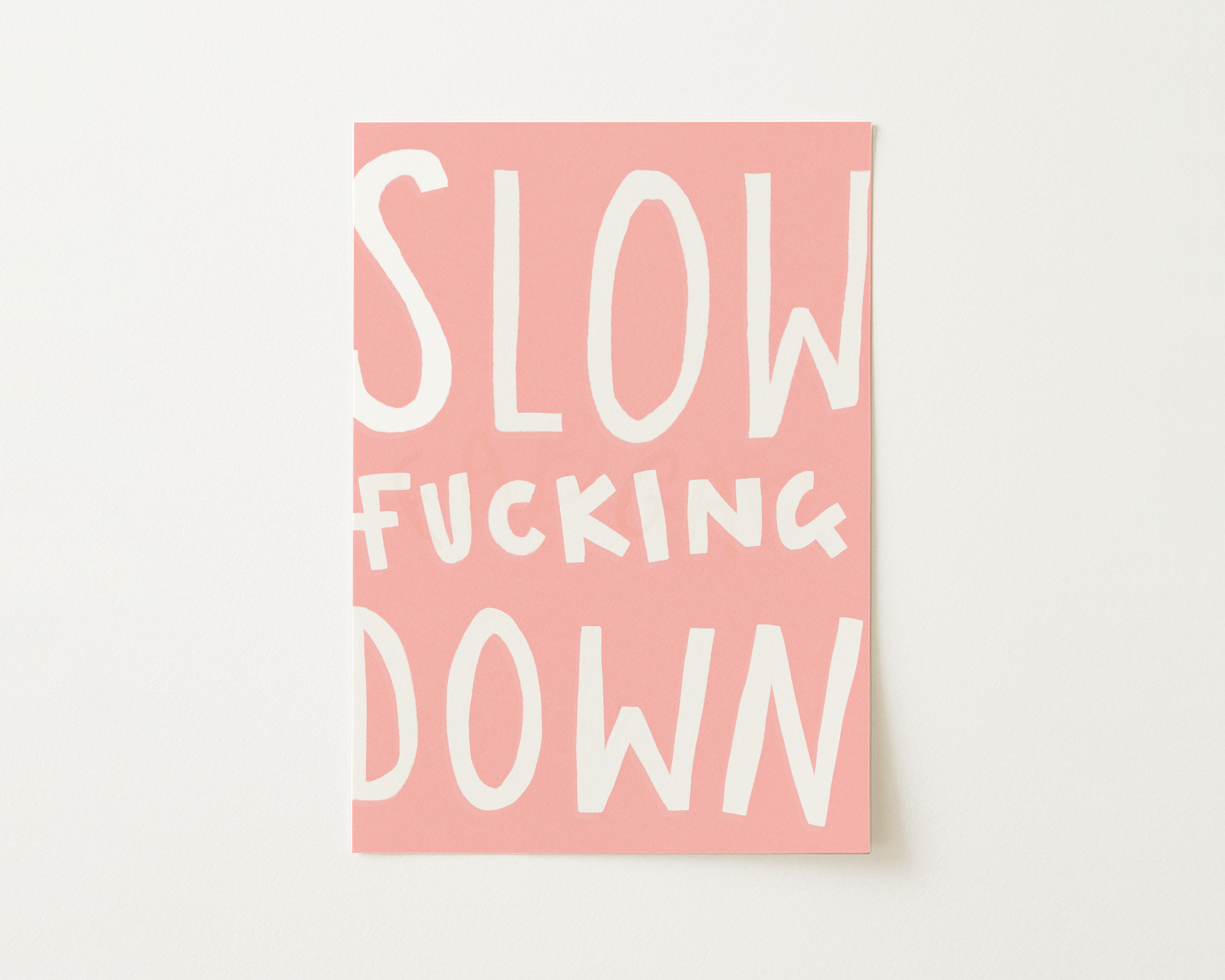 Slow Fucking Down Print