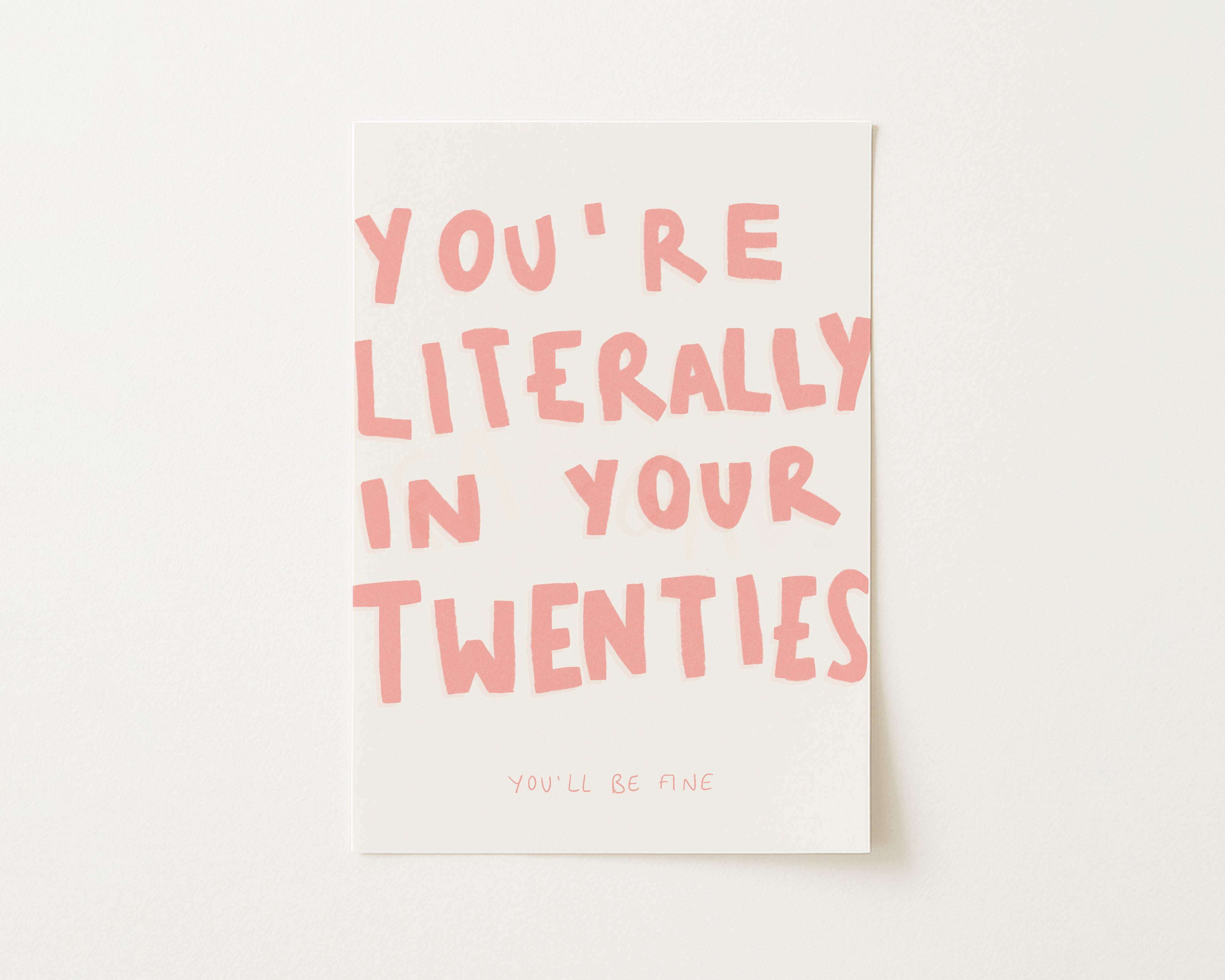 You're Literally In Your Twenties Print