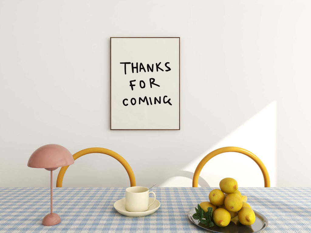 Thanks For Coming Print