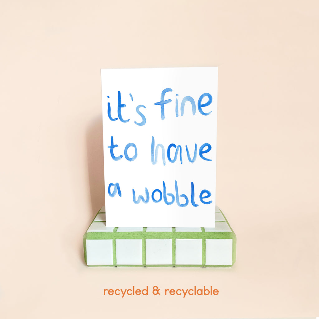 It's Fine To Have A Wobble Card