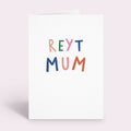 Reyt Mum Mother's Day Card