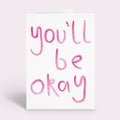 You'll Be Okay Card